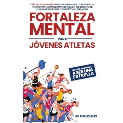 Imagen de Fortaleza Mental para Jóvenes Atletas: 9 técnicas infalibles desarrollar la resiliencia, forjar una mentalidad invencible, y tener éxito en ... cualquier deporte competitivo vida