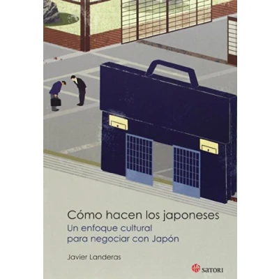 Imagen de Cómo Hacen Los Japoneses: UN ENFOQUE CULTURAL PARA NEGOCIAR CON JAPÓN (SATORI ACTUAL)