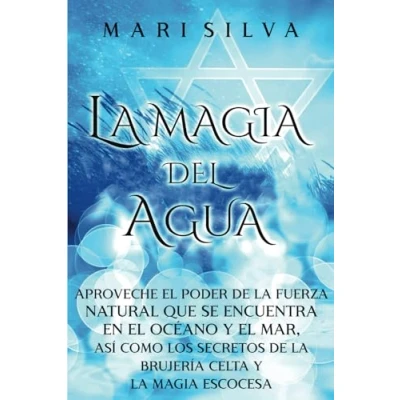 Imagen de la magia del Agua: Aproveche el poder de fuerza natural que se encuentra en océano y mar, así como los secretos brujería celta escocesa (Magia elemental)