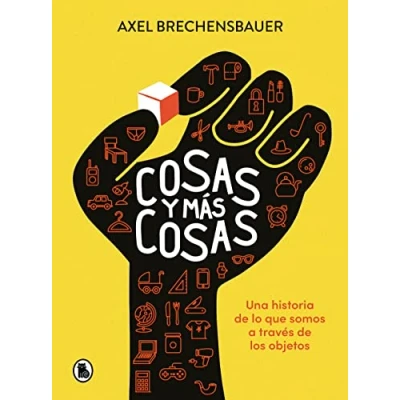 Imagen de Cosas y más cosas: Una historia de lo que somos a través los objetos (Bruguera Contemporánea)