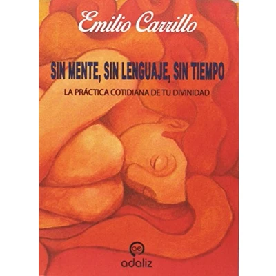 Imagen de sin mente, lenguaje, tiempo: LA PRÁCTICA COTIDIANA DE TU DIVINIDAD