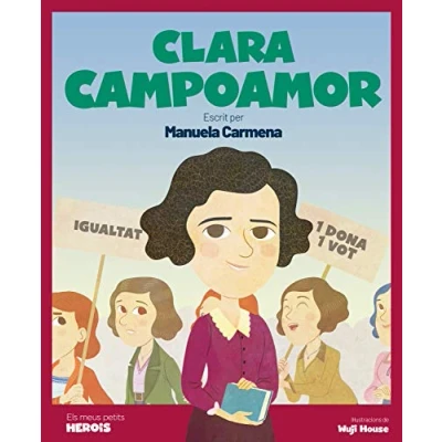Imagen de Clara Campoamor: Escrit per Manuela Carmena: La dona que va aconseguir el sufragi femení al nostre país: 24 (ELS MEUS PETITS HEROIS)