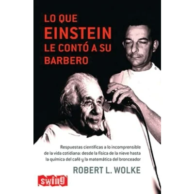 Imagen de lo que einstein le contó a su barbero: Después del éxito de no sabía, robert l. Wolke nos vuelve descubrir en este ... leyes la ciencia y naturaleza.