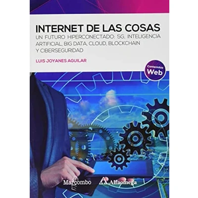 Imagen de Internet de las cosas: Un futuro hiperconectado: 5G, inteligencia artificial, Big Data, Cloud, Blockchain y ciberseguridad: 1 (Alfaomega)