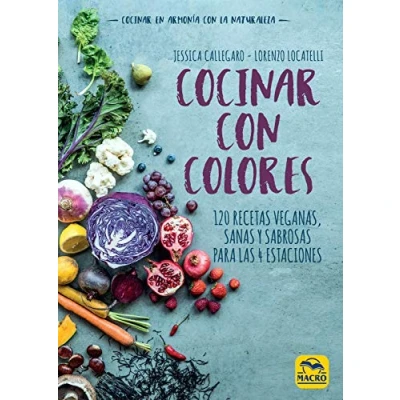 Imagen de Cocinar con Colores. 120 recetas veganas sanas y sabrosas para las 4 estaciones.: 17 x 24 cm (Cocinar Naturalmente)