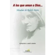 Imagen de a los que aman Dios... Siluetas de Edith Stein (LIBROS POR AUTORES)
