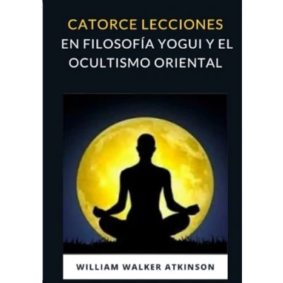 Imagen de Catorce lecciones en filosofía yogui y el ocultismo oriental (traducido)