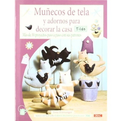 Imagen de MUÑECOS DE TELA Y ADORNOS PARA DECORAR LA CASA TILDA: MÁS 30 PROYECTOS PASO A CON SUS PATRONES (Labores Tilda)