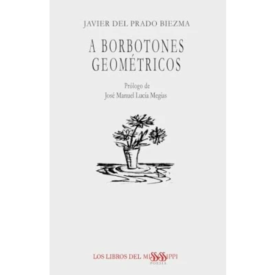 Imagen de A BORBOTONES GEOMÉTRICOS: 42 (POESÍA LOS LIBROS DEL MISSISSIPPI)