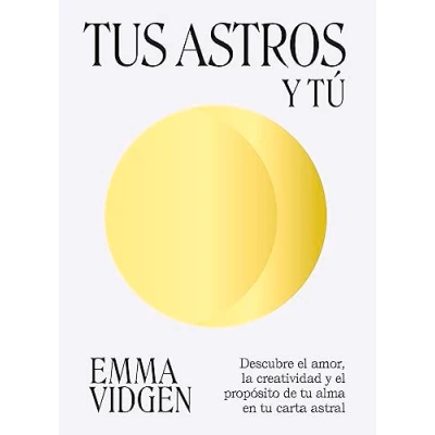 Imagen de Tus astros Y tú: Descubre el amor, la creatividad propósito de tu alma (ASTROLOGIA ESPIRITUALIDAD)