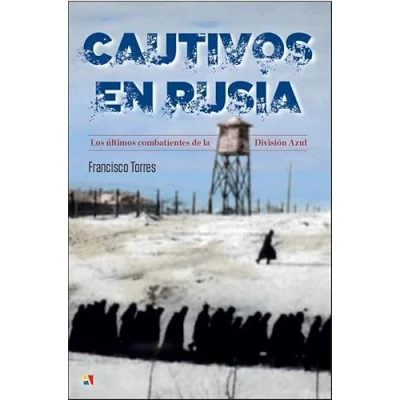 Imagen de Cautivos en Rusia: Los últimos combatientes de la División Azul (Serie &quot;Historia Contemporánea&quot;)