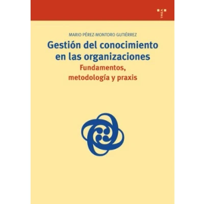 Imagen de Gestión del conocimiento en las organizaciones: fundamentos, metodología y praxis: 19 (Biblioteconomía Administración Cultural)