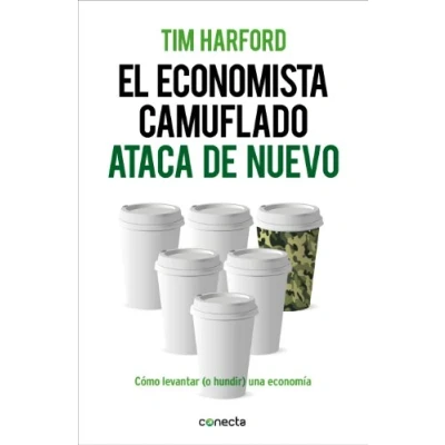 Imagen de El economista camuflado ataca de nuevo: Cómo levantar (o hundir) una economía (Conecta)