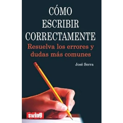 Imagen de Cómo escribir correctamente: Resuelva los errores y dudas más comunes (DIVULGACION)
