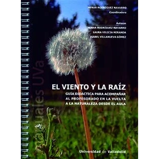 Imagen de VIENTO Y LA RAÍZ, EL. GUÍA DIDÁCTICA PARA ACOMPAÑAR AL PROFESORADO EN VUELTA A NATURALEZA DESDE EL AULA (SIN COLECCION)
