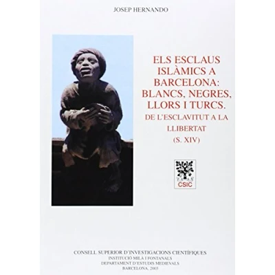 Imagen de Els Esclaus Islamics A Barcelona: Blancs Negres Llors I Turcs De L Esc