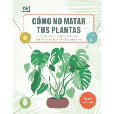Imagen de Cómo no matar tus plantas (Nueva edición): Consejos y cuidados para que de interior sobrevivan (Jardinería)