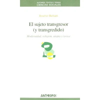 Imagen de El Sujeto Transgresor (Y Transgredido): Modernidad, Religiaon, Utopaia y Terror (CIENCIAS SOCIALES)