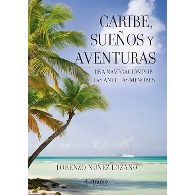 Imagen de Caribe, sueños y aventuras. Una navegación por las Antillas Menores: 01 (Autobiografía)