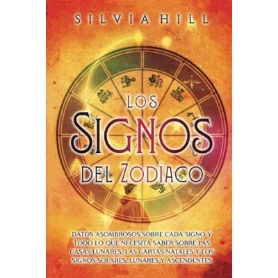 Imagen de los signos del zodíaco: Datos asombrosos sobre cada signo y todo lo que necesita saber las casas lunares, cartas natales solares, lunares ascendentes (Guías astrológicas)