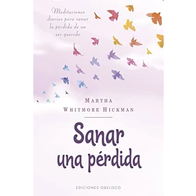 Imagen de Sanar una pérdida: Meditaciones Diarias Para La Perdida De Un Ser Querido (Espiritualidad y vida interior)
