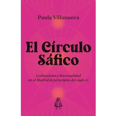Imagen de el Círculo Sáfico: Lesbianismo y bisexualidad en Madrid de principios del siglo XX