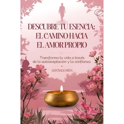 Imagen de Descubre tu Esencia: el Camino hacia Amor Propio: Transforma Vida a Través de la Autoaceptación y Confianza