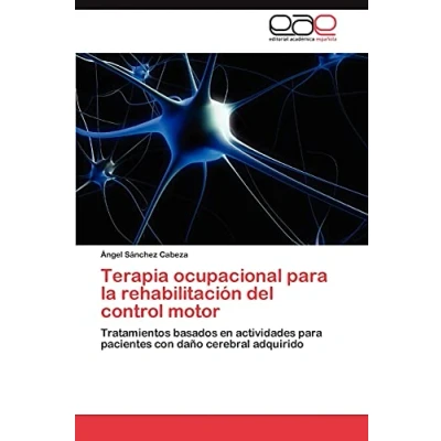 Imagen de Terapia ocupacional para la rehabilitación del control motor: Tratamientos basados en actividades pacientes con daño cerebral adquirido