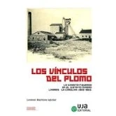 Imagen de Los Vínculos Del Plomo: La Dinastía Figueroa En El Distrito Linar Es l