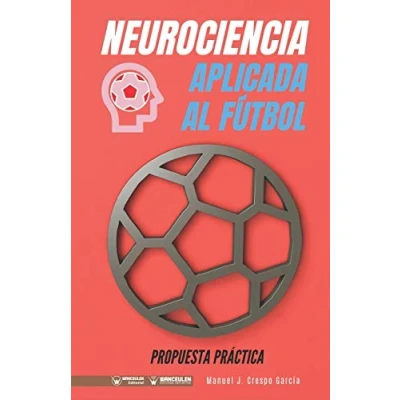 Imagen de Neurociencia aplicada al fútbol: Propuesta práctica: 100 tareas para su entrenamiento