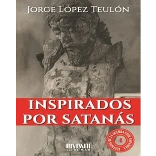 Imagen de Inspirados por Satanás: El martirio de las cosas sagradas: 4 (Testigos la Guerra Civil Española)