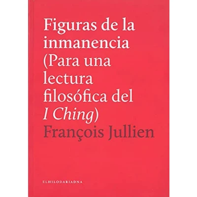 Imagen de Figuras de la inmanencia. Para una lectura filosófica del I Ching (SOPHIA)