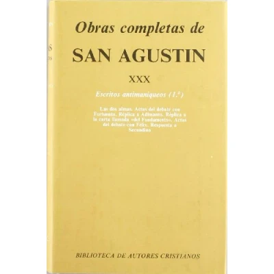 Imagen de Obras completas de San Agustín. XXX: Escritos antimaniqueos (1.º): Las dos almas del hombre. Actas debate contra el maniqueo Fortunato. Réplica a ... sobre Félix: 487 (NORMAL)