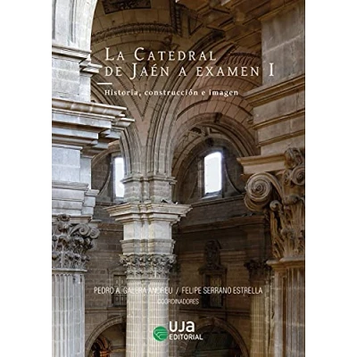 Imagen de La Catedral de Jaén a examen I: Historia, construcción e imagen (Artes y Humanidades)