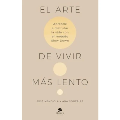 Imagen de el arte de vivir más lento: Aprende a disfrutar la vida con método Slow Down (Alienta)