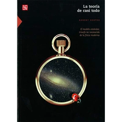Imagen de LA TEORIA de CASI TODO: El Modelo Estandar, Triunfo No Reconocido las Fisica Moderna (Ciencia Y Tecnologia (fce))
