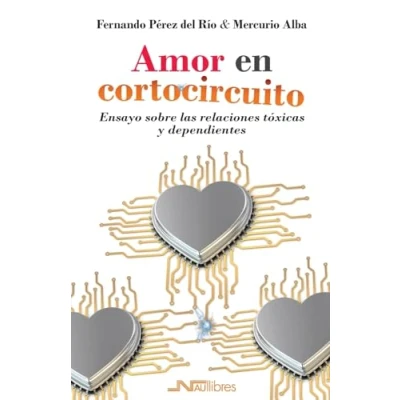 Imagen de Amor en cortocircuito. Ensayo sobre las relaciones tóxicas y dependientes (SIN COLECCION)