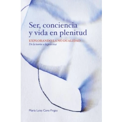 Imagen de Ser, Conciencia y Vida en Plenitud: Explorando la no dualidad. De teoría a práctica.