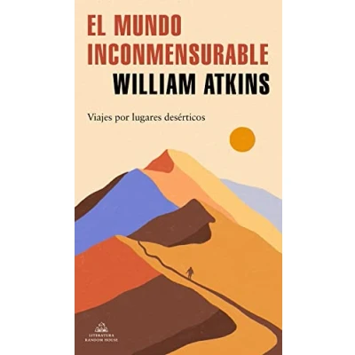 Imagen de El mundo inconmensurable: Viajes por lugares desérticos (Random House)