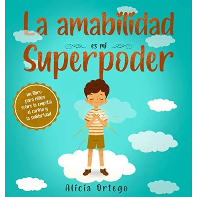 Imagen de AMABILIDAD ES MI SUPERPODER, LA: un libro para niños sobre la empatía, el cariño y solidaridad (Spanish Edition) (SIN COLECCION)