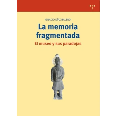 Imagen de La memoria fragmentada: el museo y sus paradojas: 183 (Biblioteconomía Administración Cultural)