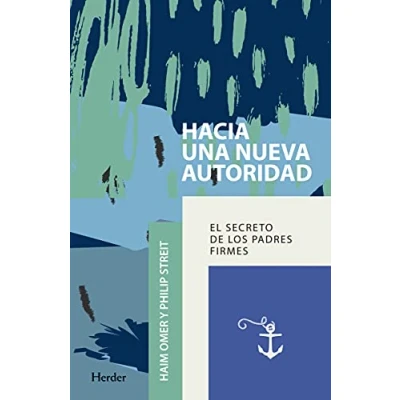 Imagen de Hacia una nueva autoridad: El secreto de los padres firmes (SIN COLECCION)