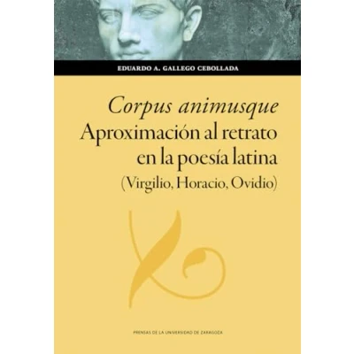 Imagen de Corpus animusque. Aproximación al retrato en la poesía latina (Virgilio, Horacio, Ovidio): 200 (Humanidades)