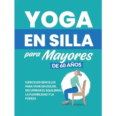 Imagen de Yoga en silla para mayores de 60 años: Ejercicios sencillos vivir sin dolor, recuperar el equilibrio, la flexibilidad y fuerza (Libros Fitness Personas Mayores)