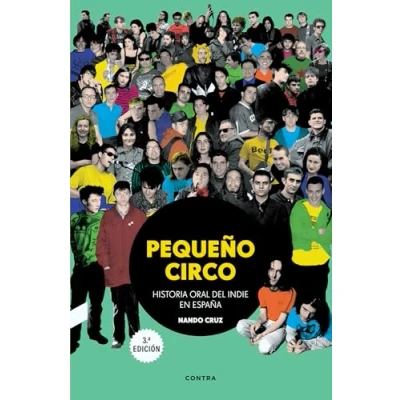 Imagen de Pequeño circo (3.ª edición): Historia oral del indie en España (CONTRA)