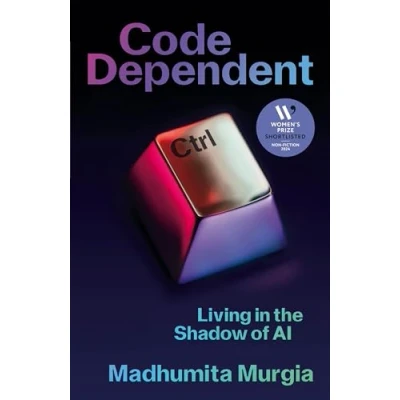 Imagen de Code Dependent: Living In The Shadow Of Ai