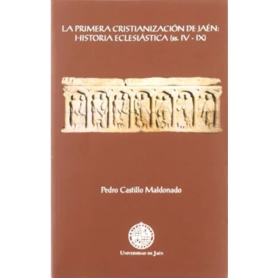 Imagen de La primera cristianización de Jaén: Historia eclesiástica (SS. IV IX): Eclesiastica IX) (Colección Martínez Mazas. Serie Estudios)