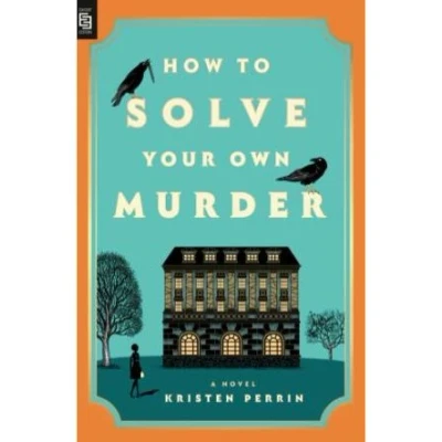 Imagen de How To Solve Your Own Murder Kristen Perrin (autor)