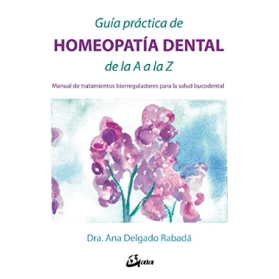 Imagen de Guía práctica de homeopatía dental la a Z. Manual tratamientos biorreguladores para salud bucodental (Salud natural)