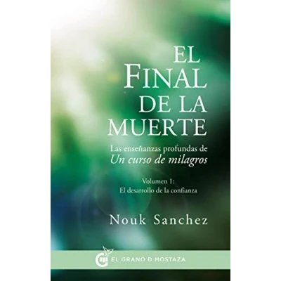 Imagen de El final de la muerte: Las enseñanzas profundas un curso milagros Volumen 1: desarrollo confianza (Inspirados a milagros)